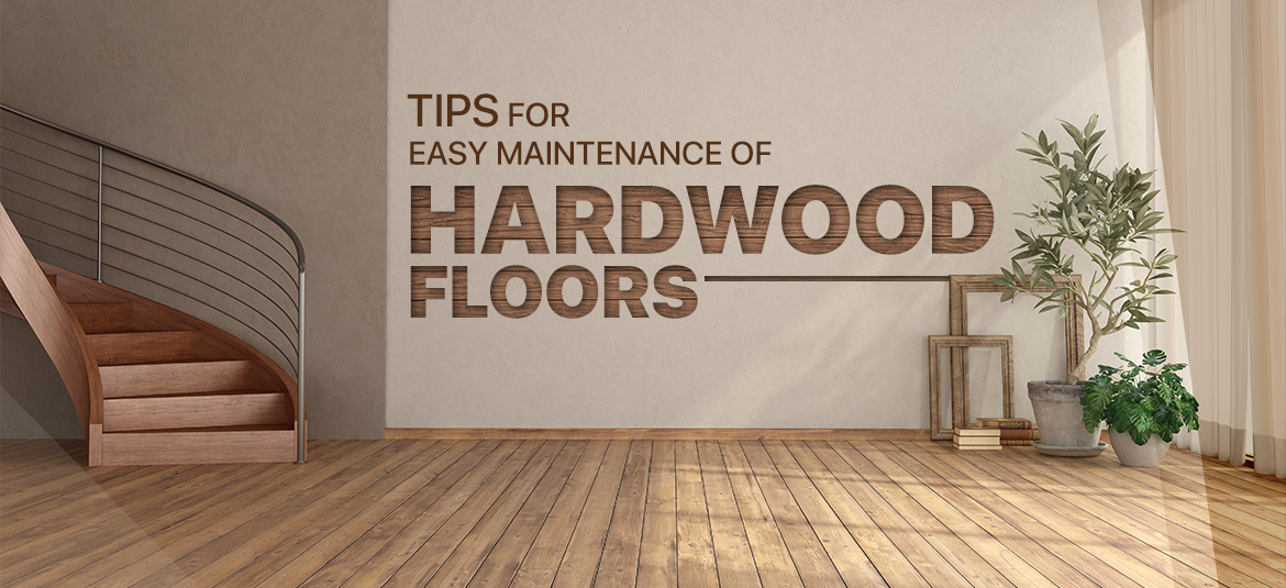 How to Care for Your Hardwood Floors to Make Them Last a Lifetime